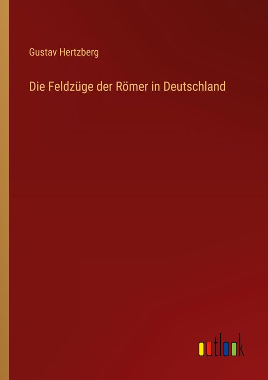 Produktbild: Die Feldz&uuml;ge der R&ouml;mer in Deutschland