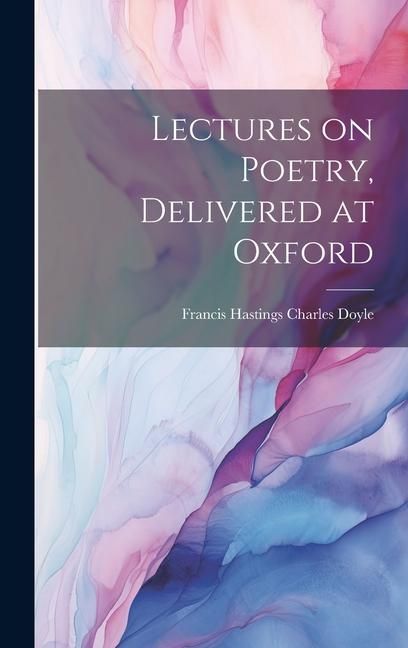 Produktbild: Lectures on Poetry, Delivered at Oxford