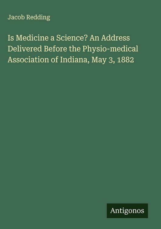 Produktbild: Is Medicine a Science? An Address Delivered Before the Physio-medical Association of Indiana, May 3, 1882