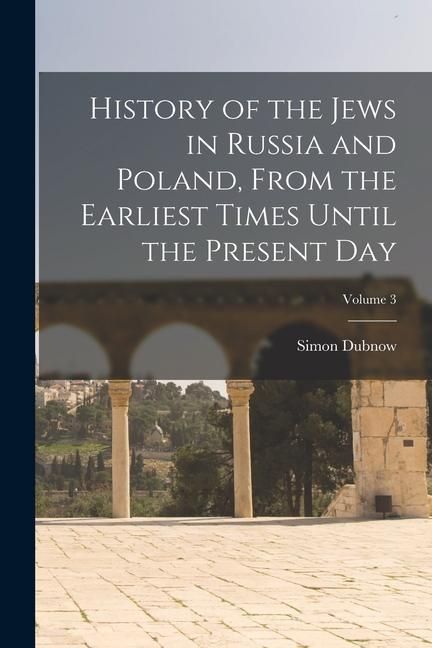Produktbild: History of the Jews in Russia and Poland, From the Earliest Times Until the Present day; Volume 3