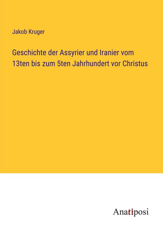 Produktbild: Geschichte der Assyrier und Iranier vom 13ten bis zum 5ten Jahrhundert vor Christus