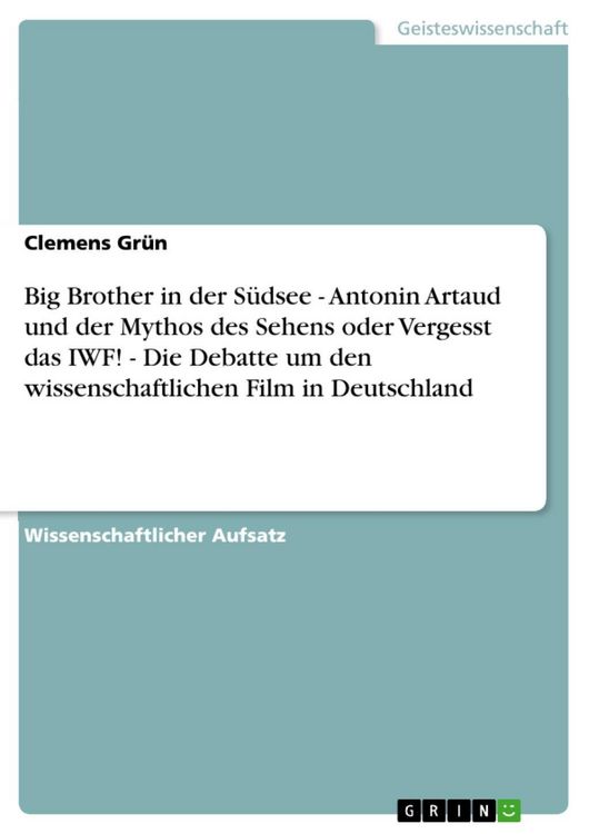 Produktbild: Big Brother in der S&uuml;dsee - Antonin Artaud und der Mythos des Sehens oder Vergesst das IWF! - Die Debatte um den wissenschaftlichen Film in Deutschlan