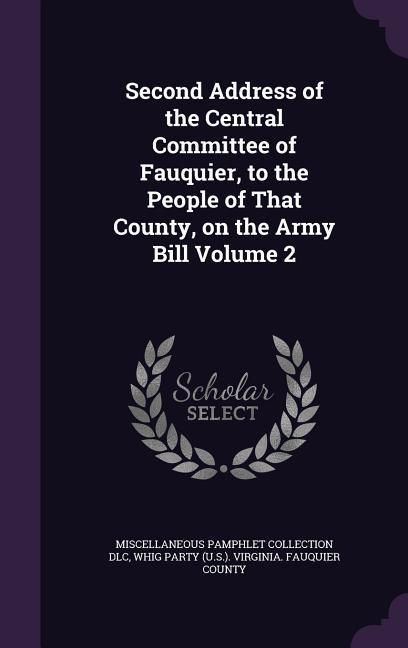 Produktbild: Second Address of the Central Committee of Fauquier, to the People of That County, on the Army Bill Volume 2