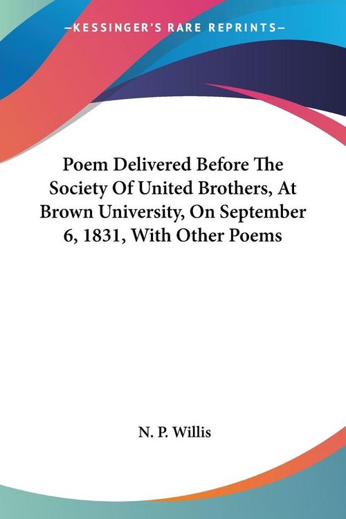 Produktbild: Poem Delivered Before The Society Of United Brothers, At Brown University, On September 6, 1831, With Other Poems