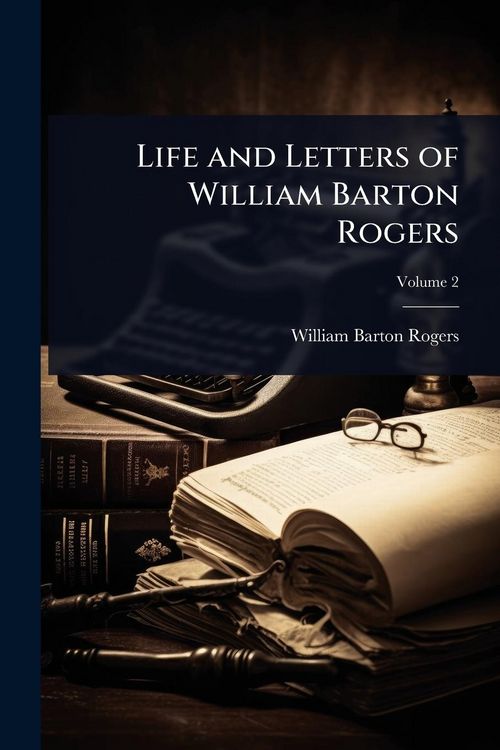 Produktbild: Life and Letters of William Barton Rogers