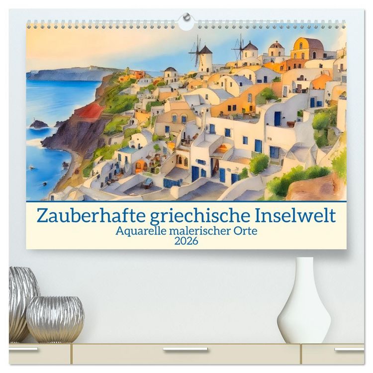 Produktbild: Zauberhafte griechische Inselwelt (hochwertiger Premium Wandkalender 2026 DIN A2 quer), Kunstdruck in Hochglanz