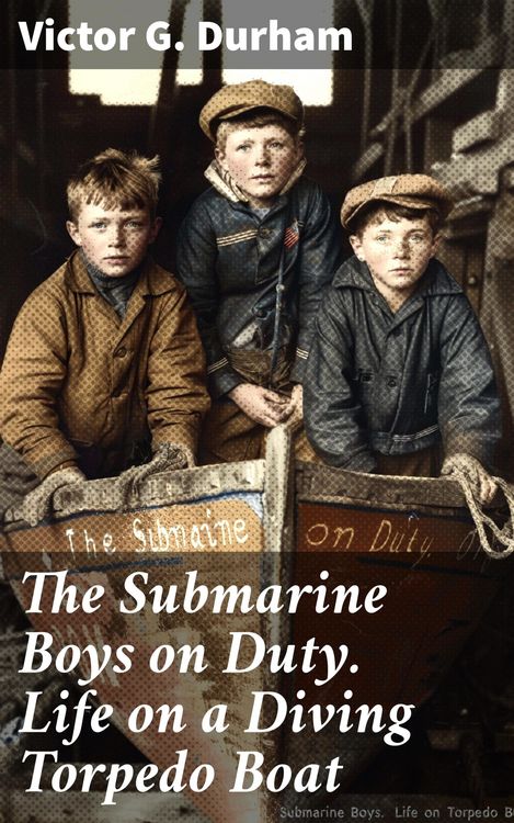 Produktbild: The Submarine Boys on Duty. Life on a Diving Torpedo Boat