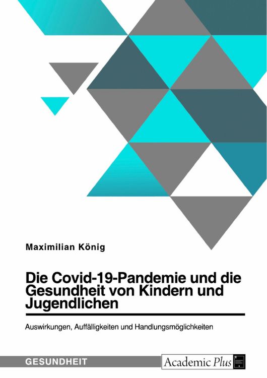 Produktbild: Die Covid-19-Pandemie und die Gesundheit von Kindern und Jugendlichen. Auswirkungen, Auff&auml;lligkeiten und Handlungsm&ouml;glichkeiten