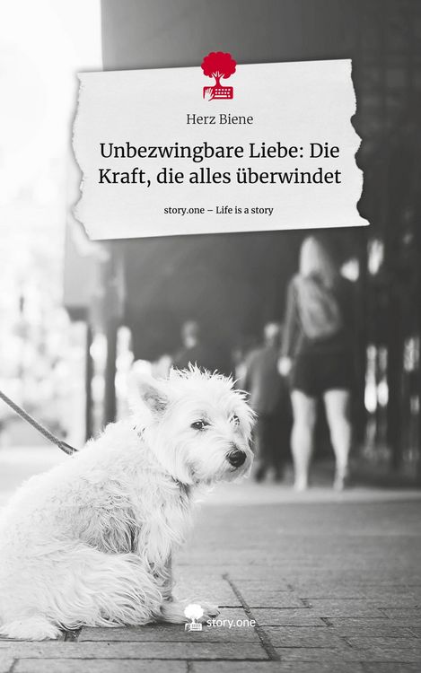Produktbild: Unbezwingbare Liebe: Die Kraft, die alles &uuml;berwindet. Life is a Story - story.one
