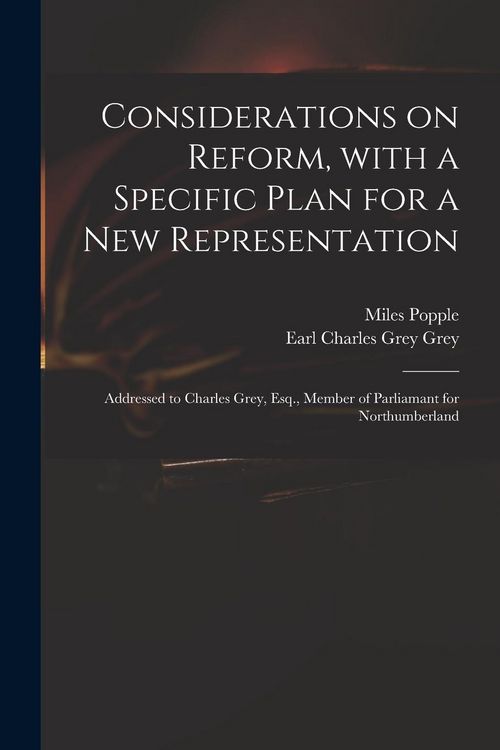 Produktbild: Considerations on Reform, With a Specific Plan for a New Representation: Addressed to Charles Grey, Esq., Member of Parliamant for Northumberland