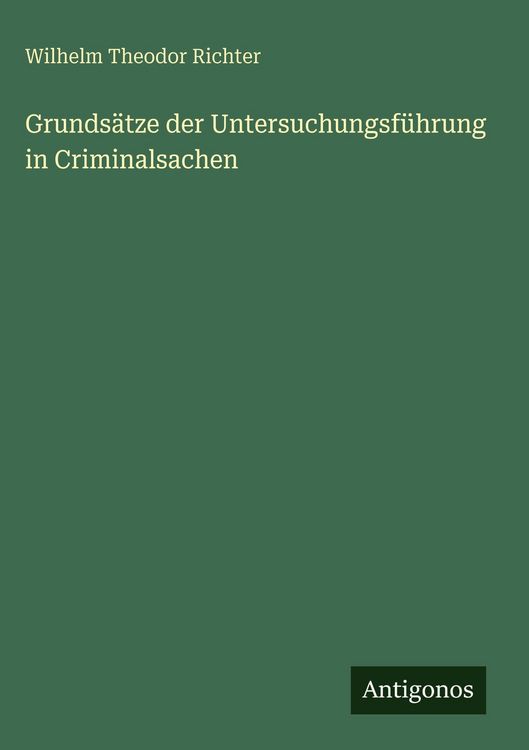Produktbild: Grunds&auml;tze der Untersuchungsf&uuml;hrung in Criminalsachen