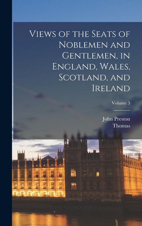 Produktbild: Views of the Seats of Noblemen and Gentlemen, in England, Wales, Scotland, and Ireland; Volume 3