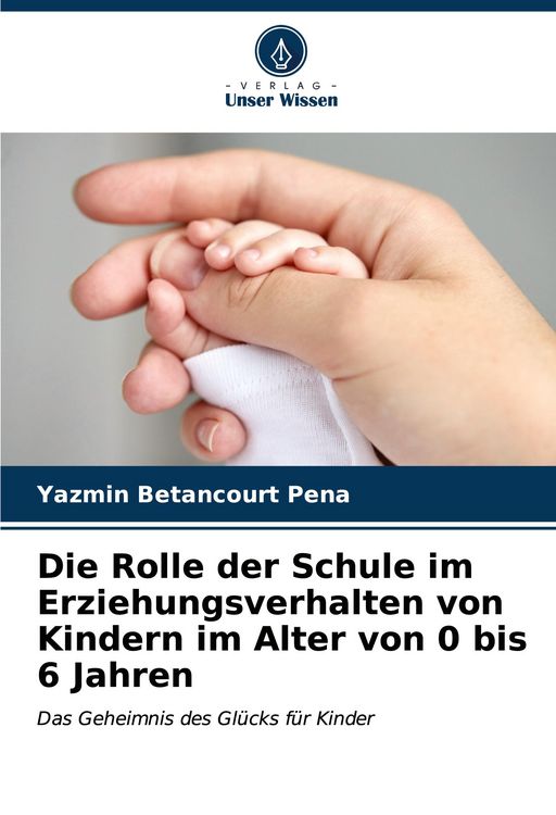 Produktbild: Die Rolle der Schule im Erziehungsverhalten von Kindern im Alter von 0 bis 6 Jahren