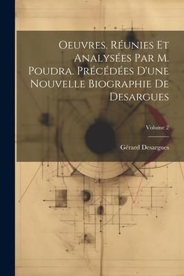 Produktbild: Oeuvres. R&eacute;unies et analys&eacute;es par M. Poudra. Pr&eacute;c&eacute;d&eacute;es d'une nouvelle biographie de Desargues; Volume 2