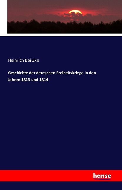 Produktbild: Geschichte der deutschen Freiheitskriege in den Jahren 1813 und 1814