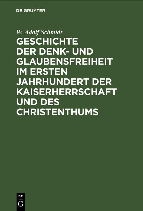 Produktbild: Geschichte der Denk- und Glaubensfreiheit im ersten Jahrhundert der Kaiserherrschaft und des Christenthums