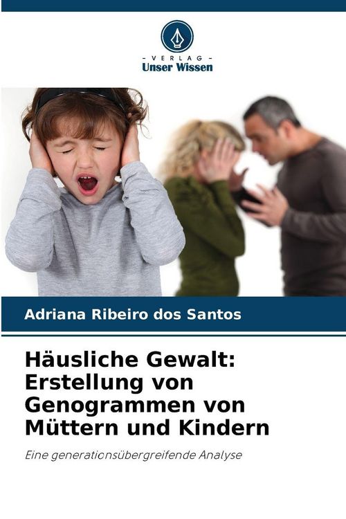 Produktbild: H&auml;usliche Gewalt: Erstellung von Genogrammen von M&uuml;ttern und Kindern