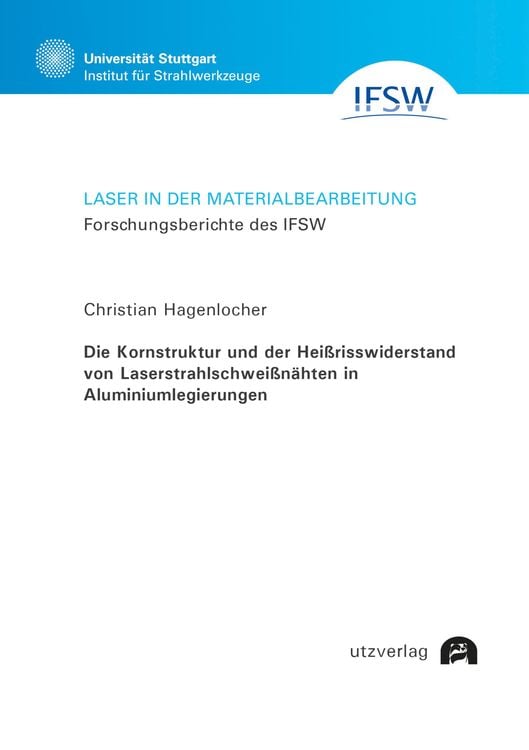 Produktbild: Die Kornstruktur und der Heißrisswiderstand von Laserstrahlschweißnähten in Aluminiumlegierungen