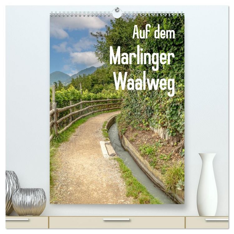 Produktbild: Auf dem Marlinger Waalweg (hochwertiger Premium Wandkalender 2026 DIN A2 hoch), Kunstdruck in Hochglanz
