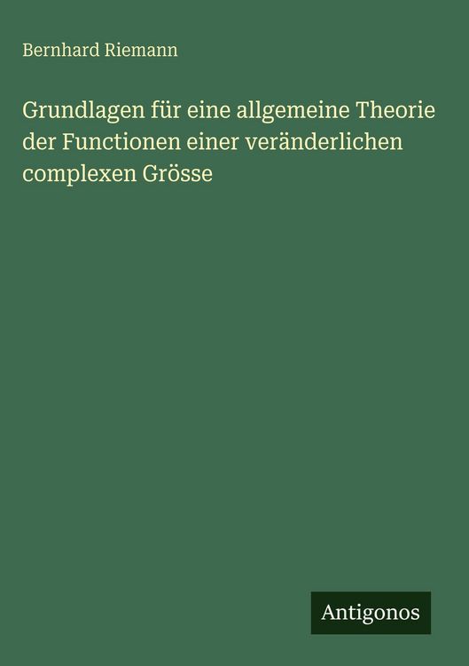 Produktbild: Grundlagen f&uuml;r eine allgemeine Theorie der Functionen einer ver&auml;nderlichen complexen Gr&ouml;sse