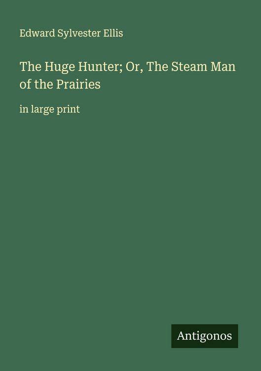 Produktbild: The Huge Hunter; Or, The Steam Man of the Prairies