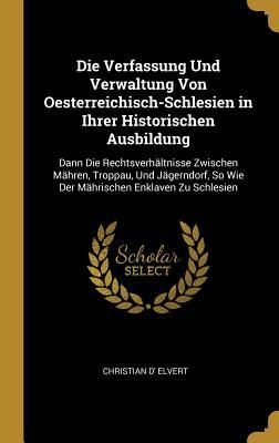 Produktbild: Die Verfassung Und Verwaltung Von Oesterreichisch-Schlesien in Ihrer Historischen Ausbildung
