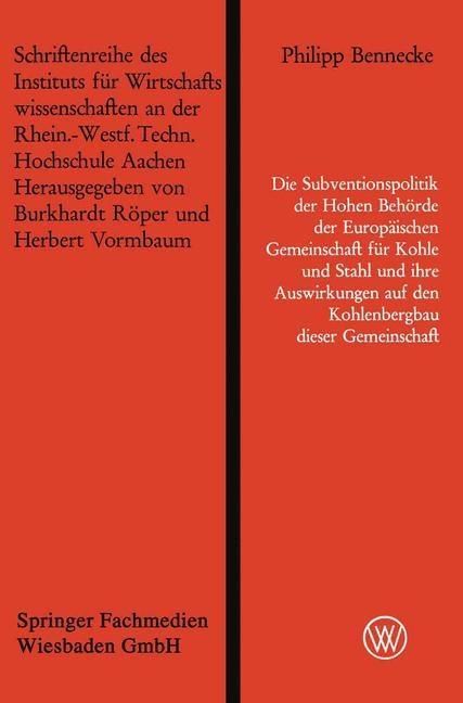 Produktbild: Die Subventionspolitik der Hohen Beh&ouml;rde der Europ&auml;ischen Gemeinschaft f&uuml;r Kohle und Stahl und ihre Auswirkungen auf den Kohlenbergbau dieser Gemeinsc