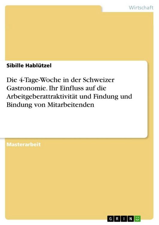 Produktbild: Die 4-Tage-Woche in der Schweizer Gastronomie. Ihr Einfluss auf die Arbeitgeberattraktivit&auml;t und Findung und Bindung von Mitarbeitenden