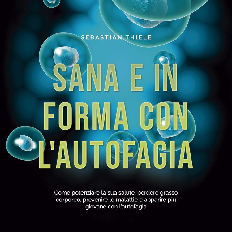 Produktbild: Sana e in forma con l'autofagia: Come potenziare la sua salute, perdere grasso corporeo, prevenire le malattie e apparire pi&ugrave; giovane con l'autofagia