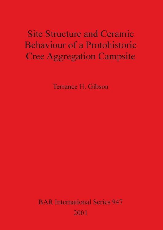Produktbild: Site Structure and Ceramic Behaviour of a Protohistoric Cree Aggregation Campsite