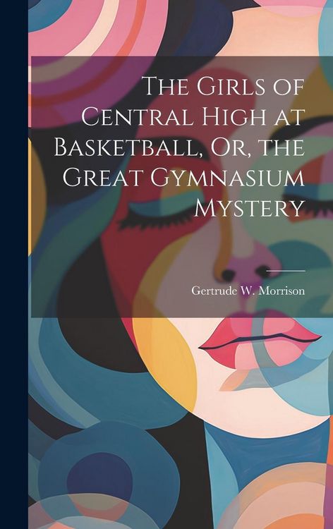 Produktbild: The Girls of Central High at Basketball, Or, the Great Gymnasium Mystery