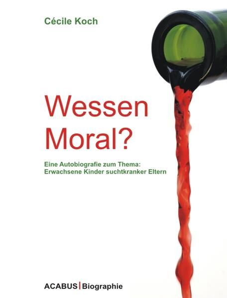 Produktbild: Wessen Moral? Eine Autobiografie zum Thema: Erwachsene Kinder suchtkranker Eltern