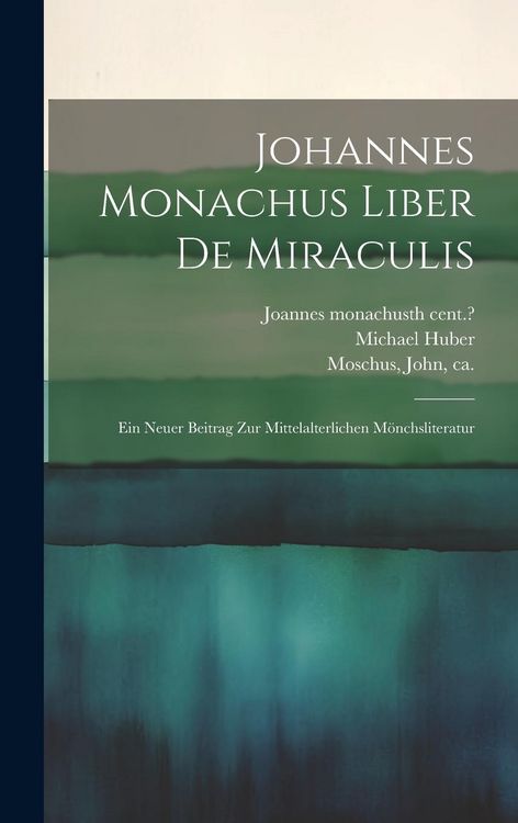 Produktbild: Johannes Monachus Liber De Miraculis: Ein Neuer Beitrag Zur Mittelalterlichen M&ouml;nchsliteratur
