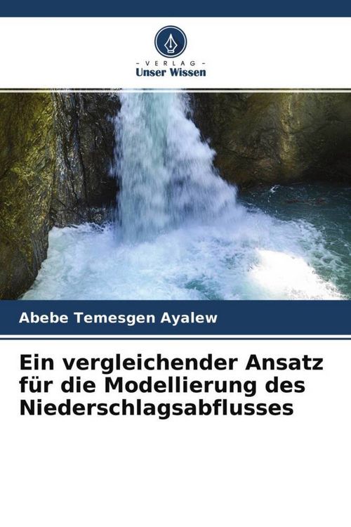 Produktbild: Ein vergleichender Ansatz f&uuml;r die Modellierung des Niederschlagsabflusses