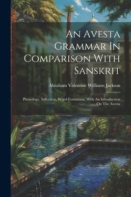 Produktbild: An Avesta Grammar In Comparison With Sanskrit: Phonology, Inflection, Word-formation, With An Introduction On The Avesta