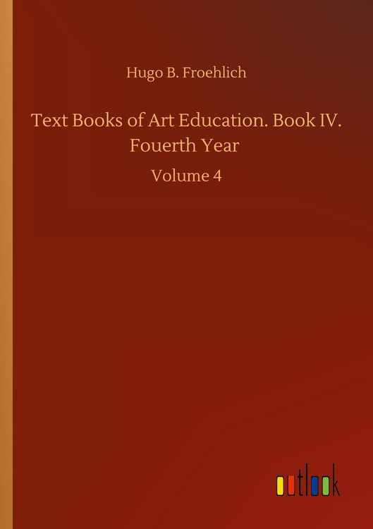 Produktbild: Text Books of Art Education. Book IV. Fouerth Year