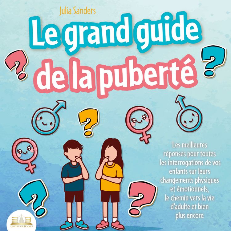 Produktbild: LE GRAND GUIDE DE LA PUBERT&Eacute;: Les meilleures r&eacute;ponses pour toutes les interrogations de vos enfants &agrave; partir de 8 ans sur leurs changements physiques et &eacute;motionnels et le chemin vers la vie d'adulte