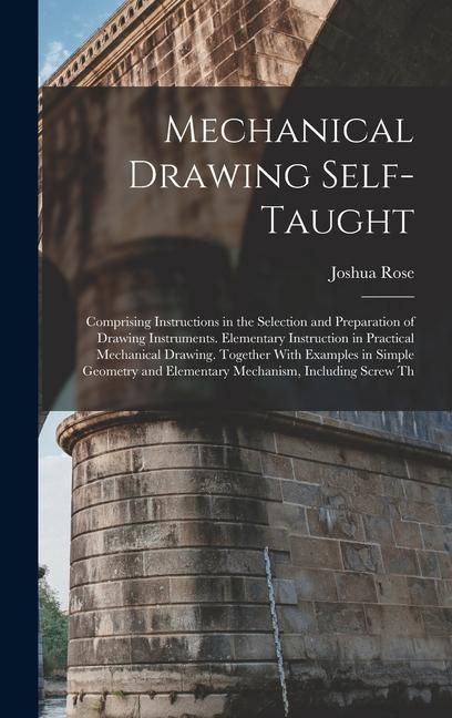 Produktbild: Mechanical Drawing Self-Taught: Comprising Instructions in the Selection and Preparation of Drawing Instruments. Elementary Instruction in Practical M