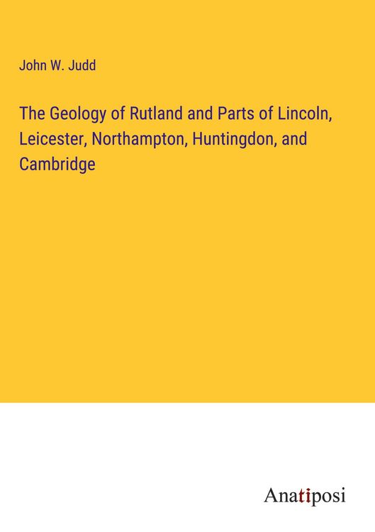 Produktbild: The Geology of Rutland and Parts of Lincoln, Leicester, Northampton, Huntingdon, and Cambridge