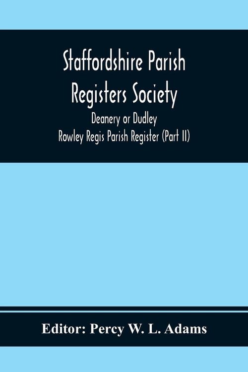 Produktbild: Staffordshire Parish Registers Society; Deanery or Dudley; Rowley Regis Parish Register (Part Ii)