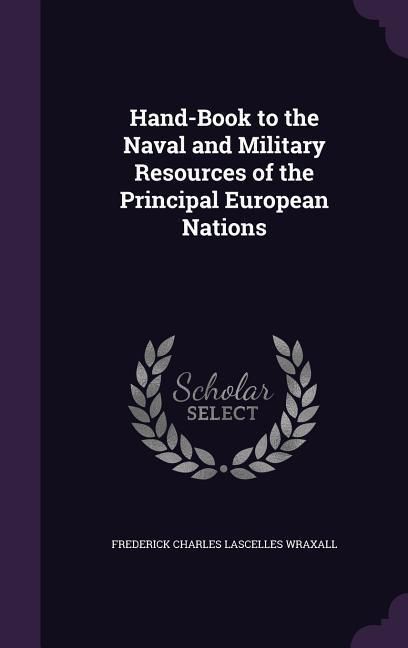 Produktbild: Hand-Book to the Naval and Military Resources of the Principal European Nations