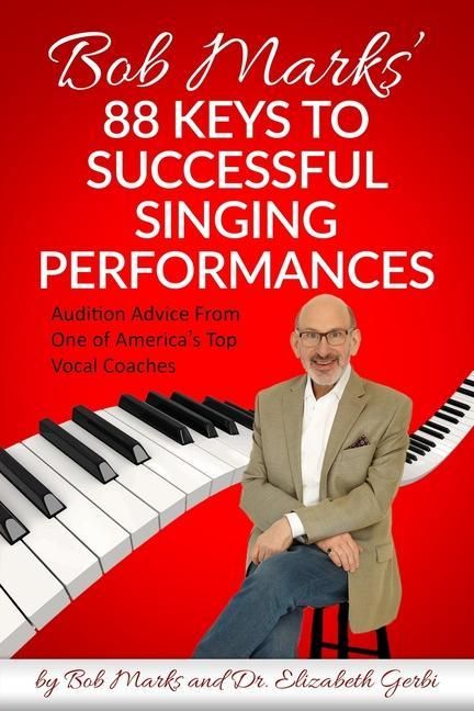 Produktbild: Bob Marks' 88 Keys to Successful Singing Performances: Audition Advice From One of America's Top Vocal Coaches