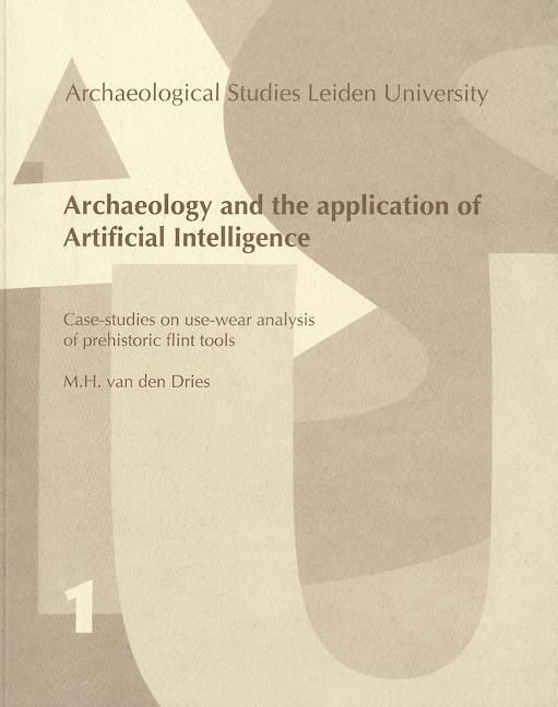 Produktbild: Archaeology and the Application of Artificial Intelligence. Case-Studies on Use-Wear Analysis of Prehistoric Flint Tools