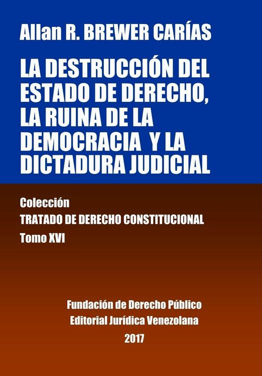 Produktbild: La destrucci&oacute;n del Estado de derecho, la ruina de la democracia y la dictadura judicial. Tomo XVI. Colecci&oacute;n Tratado de Derecho Constitucional