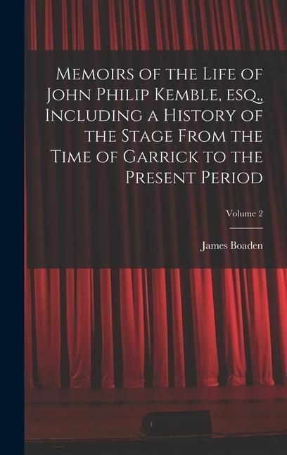 Produktbild: Memoirs of the Life of John Philip Kemble, esq., Including a History of the Stage From the Time of Garrick to the Present Period; Volume 2