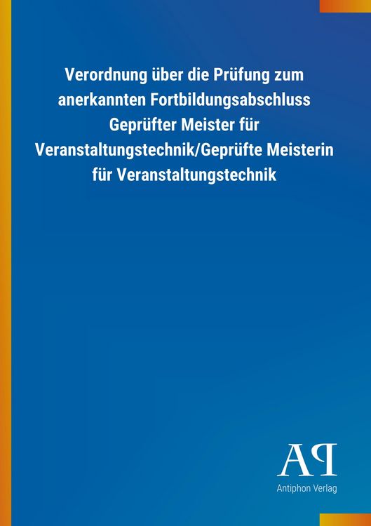 Produktbild: Verordnung &uuml;ber die Pr&uuml;fung zum anerkannten Fortbildungsabschluss Gepr&uuml;fter Meister f&uuml;r Veranstaltungstechnik/Gepr&uuml;fte Meisterin f&uuml;r Veranstaltungstechnik