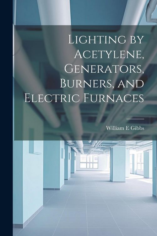 Produktbild: Lighting by Acetylene, Generators, Burners, and Electric Furnaces