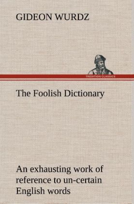 Produktbild: The Foolish Dictionary An exhausting work of reference to un-certain English wor