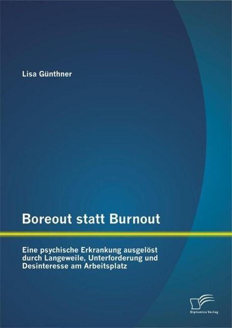 Produktbild: Boreout statt Burnout: Eine psychische Erkrankung ausgel&ouml;st durch Langeweile, Unterforderung und Desinteresse am Arbeitsplatz