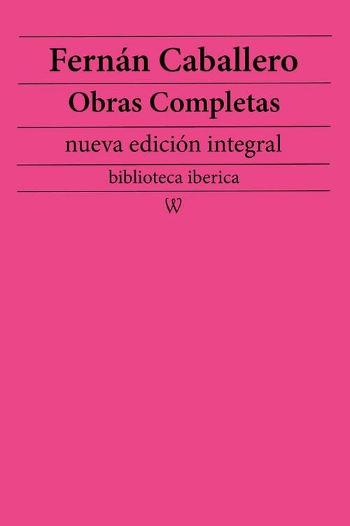 Produktbild: Fern&aacute;n Caballero: Obras completas (nueva edici&oacute;n integral)
